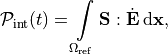 \mathcal{P}_{\text{int}}(t) = \int \limits_{\Omega_{\text{ref}}} \mathbf{S} : \dot{\mathbf{E}} \, \mathrm{d} \mathbf{x},