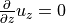 \frac{\partial}{\partial z} u_z = 0
