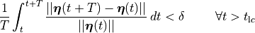 \begin{equation}
\frac{1}{T} \int_{t}^{t+T} \frac{|| \boldsymbol{\eta}(t+T) - \boldsymbol{\eta}(t) ||}{|| \boldsymbol{\eta}(t) ||} \, dt < \delta
\hspace{1cm} \forall t > t_{\mathrm lc} \nonumber
\end{equation}