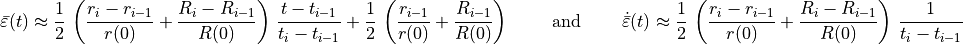 \bar{\varepsilon}(t) \approx \frac{1}{2} \, \left( \frac{r_{i}-r_{i-1}}{r(0)} + \frac{R_{i}-R_{i-1}}{R(0)} \right) \, \frac{t-t_{i-1}}{t_{i}-t_{i-1}} +
\frac{1}{2} \, \left( \frac{r_{i-1}}{r(0)} + \frac{R_{i-1}}{R(0)} \right) \qquad \text{ and } \qquad
\dot{\bar{\varepsilon}}(t) \approx \frac{1}{2} \, \left( \frac{r_{i}-r_{i-1}}{r(0)} + \frac{R_{i}-R_{i-1}}{R(0)} \right) \, \frac{1}{t_{i}-t_{i-1}}