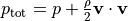 p_\text{tot} = p + \frac{\rho}{2}\mathbf v \cdot \mathbf v