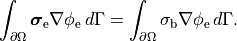 \begin{equation}
\int_{\partial \Omega} \boldsymbol{\sigma}_{\mathrm e} \nabla \phi_{\mathrm e} \, d\Gamma =
\int_{\partial \Omega} \sigma_{\mathrm b} \nabla \phi_{\mathrm e} \, d\Gamma. \nonumber
\end{equation}