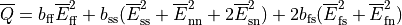 \overline{Q} = b_\mathrm{ff}\overline E_\mathrm{ff}^2 + b_\mathrm{ss}
(\overline E_\mathrm{ss}^2 + \overline E_\mathrm{nn}^2 + 2\overline E_\mathrm{sn}^2)
+ 2b_\mathrm{fs}(\overline E_\mathrm{fs}^2 + \overline E_\mathrm{fn}^2)