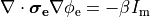 \begin{equation}
\nabla \cdot \boldsymbol{\sigma_{\rm e}} \nabla \phi_{\rm e} = -\beta I_{\rm m} \nonumber
\end{equation}