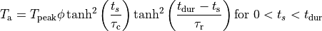 \begin{equation}
T_{\rm a} = T_{\rm peak}
         \phi
         \tanh^2 \left( \frac{t_s}{\tau_{\rm c}} \right)
         \tanh^2 \left( \frac{t_\text{dur} - t_{\rm s}}{\tau_{\rm r}} \right)
         \text{for } 0< t_s < t_\text{dur} \nonumber
\end{equation}