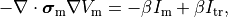 \begin{equation}
-\nabla \cdot \boldsymbol{\sigma}_{\mathrm m} \nabla V_{\mathrm m} = - \beta I_{\mathrm m} + \beta I_{\mathrm {tr}}, \nonumber
\end{equation}
