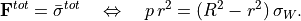 \mathbf{F}^{tot} = \bar{\sigma}^{tot} \quad \Leftrightarrow \quad p \, r^2 = (R^2 - r^2) \, \sigma_W.