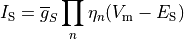 \begin{equation}
I_{\rm S} = \overline{g}_S \prod_n \eta_n ( V_{\rm m} - E_{\rm S} ) \nonumber
\end{equation}
