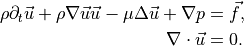 \rho \partial_t \vec u + \rho \nabla \vec u \vec u - \mu \Delta \vec u + \nabla p &= \vec f,\\
\nabla \cdot \vec u &= 0.