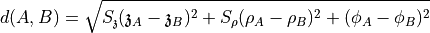 d(A,B) = \sqrt{ S_{\mathfrak{z}}(\mathfrak{z}_A-\mathfrak{z}_B)^2 + S_{\rho} (\rho_A-\rho_B)^2 + (\phi_A-\phi_B)^2}