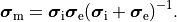 \begin{equation}
\boldsymbol{\sigma}_{\mathrm m}=\boldsymbol{\sigma}_{\mathrm i}\boldsymbol{\sigma}_{\mathrm e} (\boldsymbol{\sigma}_{\mathrm i} + \boldsymbol{\sigma}_{\mathrm e})^{-1}. \nonumber
\end{equation}