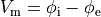 \begin{align}
V_{\mathrm m} = \phi_{\mathrm i} - \phi_{\mathrm e} \nonumber
\end{align}