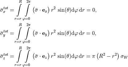 \bar{\sigma}_x^{tot} & = \int \limits_{r=r}^{R} \int \limits_{\varphi=0}^{2 \pi} \big( \bar{\sigma} \cdot \mathbf{e}_x \big) \, r^2 \, \sin(\theta) \mathrm{d} \varphi \, \mathrm{d} r = 0, \\
\bar{\sigma}_y^{tot} & = \int \limits_{r=r}^{R} \int \limits_{\varphi=0}^{2 \pi} \big( \bar{\sigma} \cdot \mathbf{e}_y \big) \, r^2 \, \sin(\theta) \mathrm{d} \varphi \, \mathrm{d} r = 0, \\
\bar{\sigma}_z^{tot} & = \int \limits_{r=r}^{R} \int \limits_{\varphi=0}^{2 \pi} \big( \bar{\sigma} \cdot \mathbf{e}_z \big) \, r^2 \, \sin(\theta) \mathrm{d} \varphi \, \mathrm{d} r = \pi \, \big( R^2 - r^2 \big) \, \sigma_W
