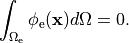 \begin{equation}
\int_{\Omega_{\mathrm e}} \phi_{\rm e}(\mathbf x) d\Omega = 0 . \nonumber
\end{equation}