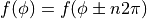 f(\phi)=f(\phi\pm n 2\pi)