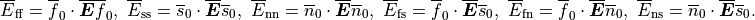 \overline E_{\mathrm{ff}}=\overline{f}_0\cdot\overline{\boldsymbol{E}}\overline{f}_0,\
\overline E_{\mathrm{ss}}=\overline{s}_0\cdot\overline{\boldsymbol{E}}\overline{s}_0,\
\overline E_{\mathrm{nn}}=\overline{n}_0\cdot\overline{\boldsymbol{E}}\overline{n}_0,\
\overline E_{\mathrm{fs}}=\overline{f}_0\cdot\overline{\boldsymbol{E}}\overline{s}_0,\
\overline E_{\mathrm{fn}}=\overline{f}_0\cdot\overline{\boldsymbol{E}}\overline{n}_0,\
\overline E_{\mathrm{ns}}=\overline{n}_0\cdot\overline{\boldsymbol{E}}\overline{s}_0.